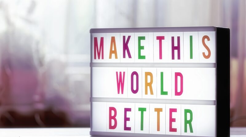 better world, motivation, bolster, self-consciousness, life, courage, strengthen, incentive, enjoy, letters, text, letterbox, overhead projector, light box, better world, better world, better world, better world, better world, motivation